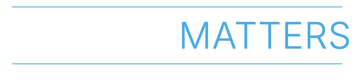 Dignity Matters newsletter, Vol. 8, July 2026
